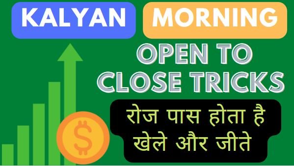 kalyan morning open to close tricks